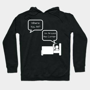 I'm Around The Corner Hoodie